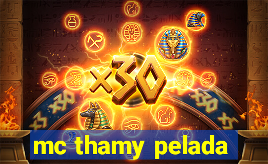 mc thamy pelada